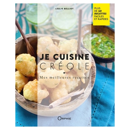 Je cuisine créole - Mes meilleures recettes par Leslie Belliot